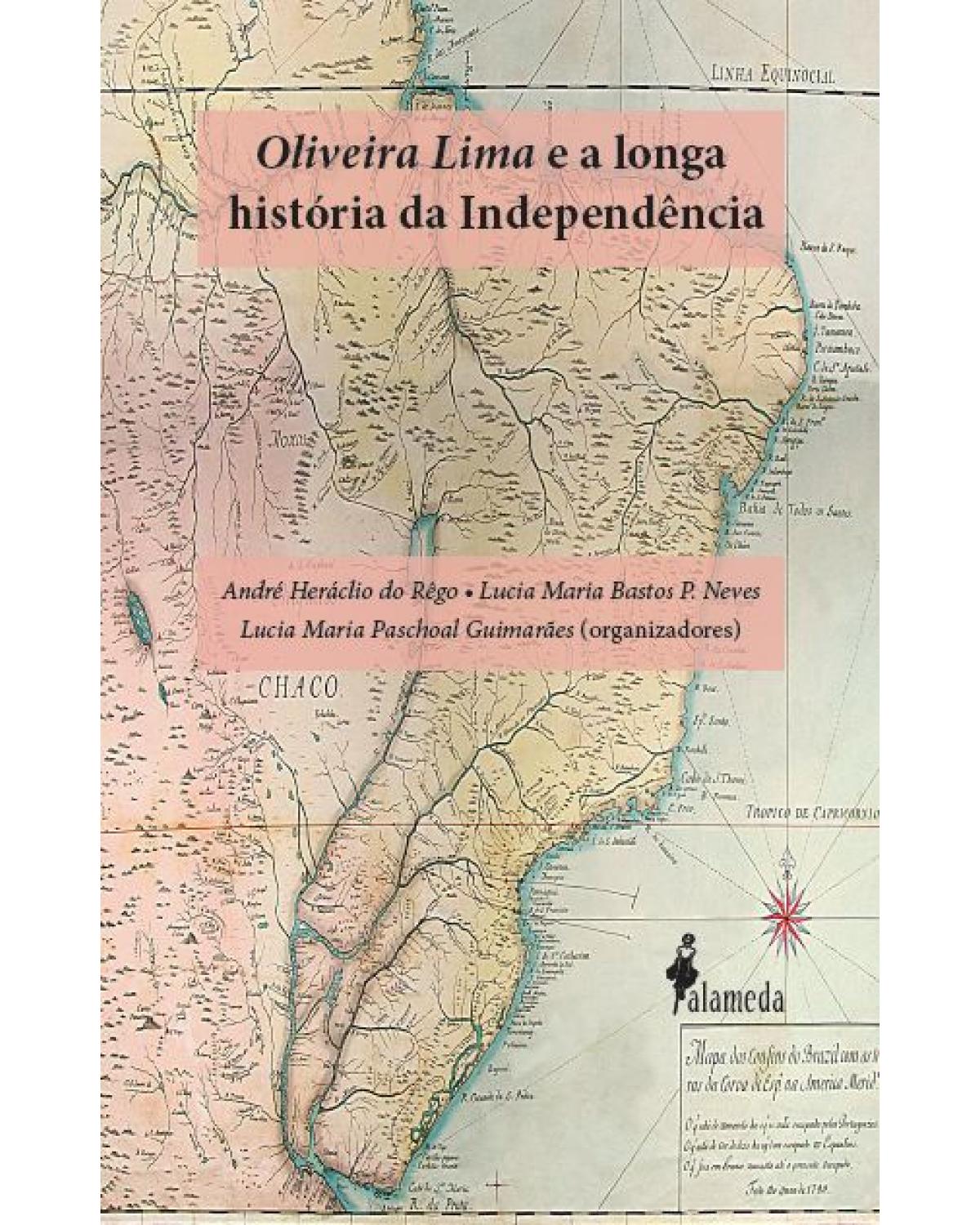 Oliveira Lima e a longa história da Independência - 1ª Edição | 2021