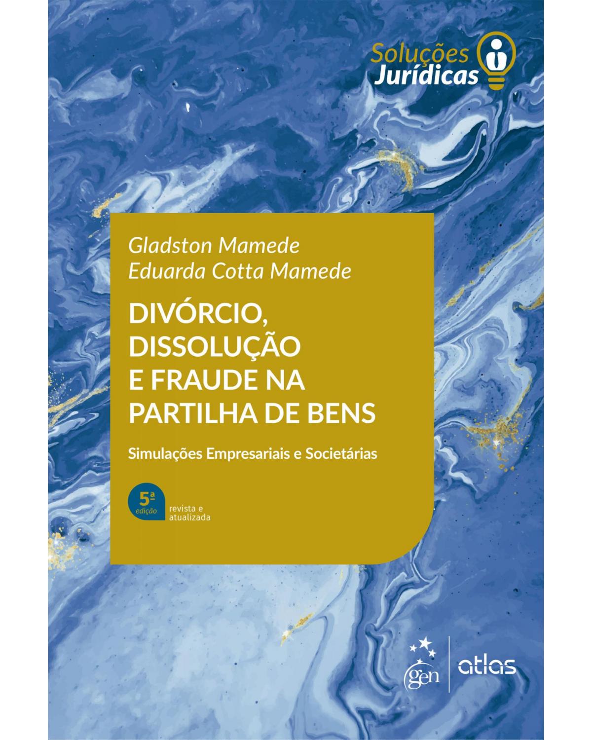 Divórcio, dissolução e fraude na partilha de bens - 5ª Edição | 2022
