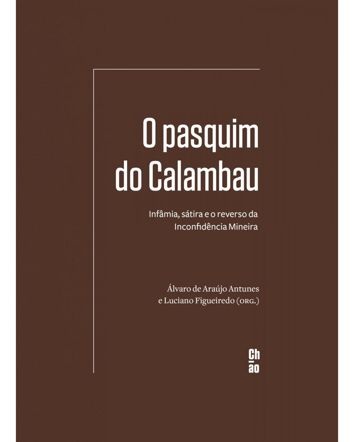 O pasquim do Calambau - Infâmia, sátira e o reverso da Inconfidência Mineira - 1ª Edição | 2022
