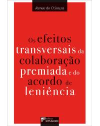 Os efeitos transversais da colaboração premiada e do acordo de leniência - 1ª Edição | 2019