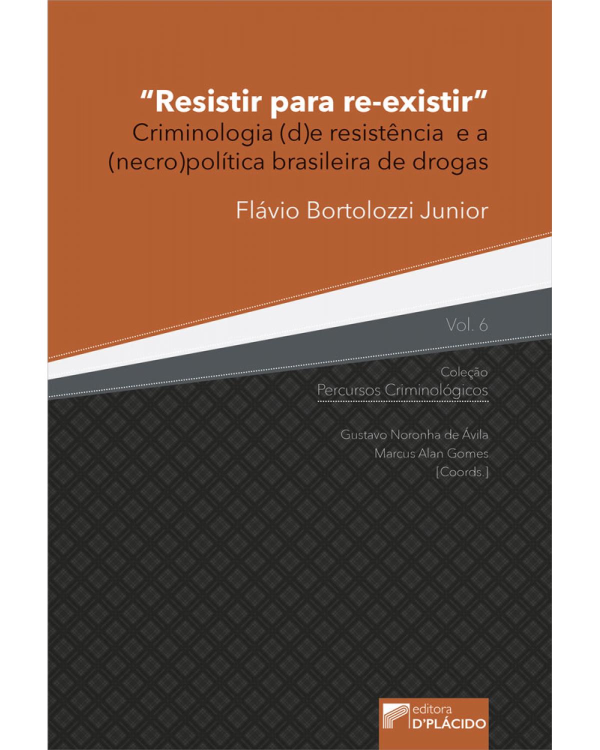 Resistir para re-existir: Criminologia (d)e resistência e a (necro)política brasileira de drogas - 1ª Edição