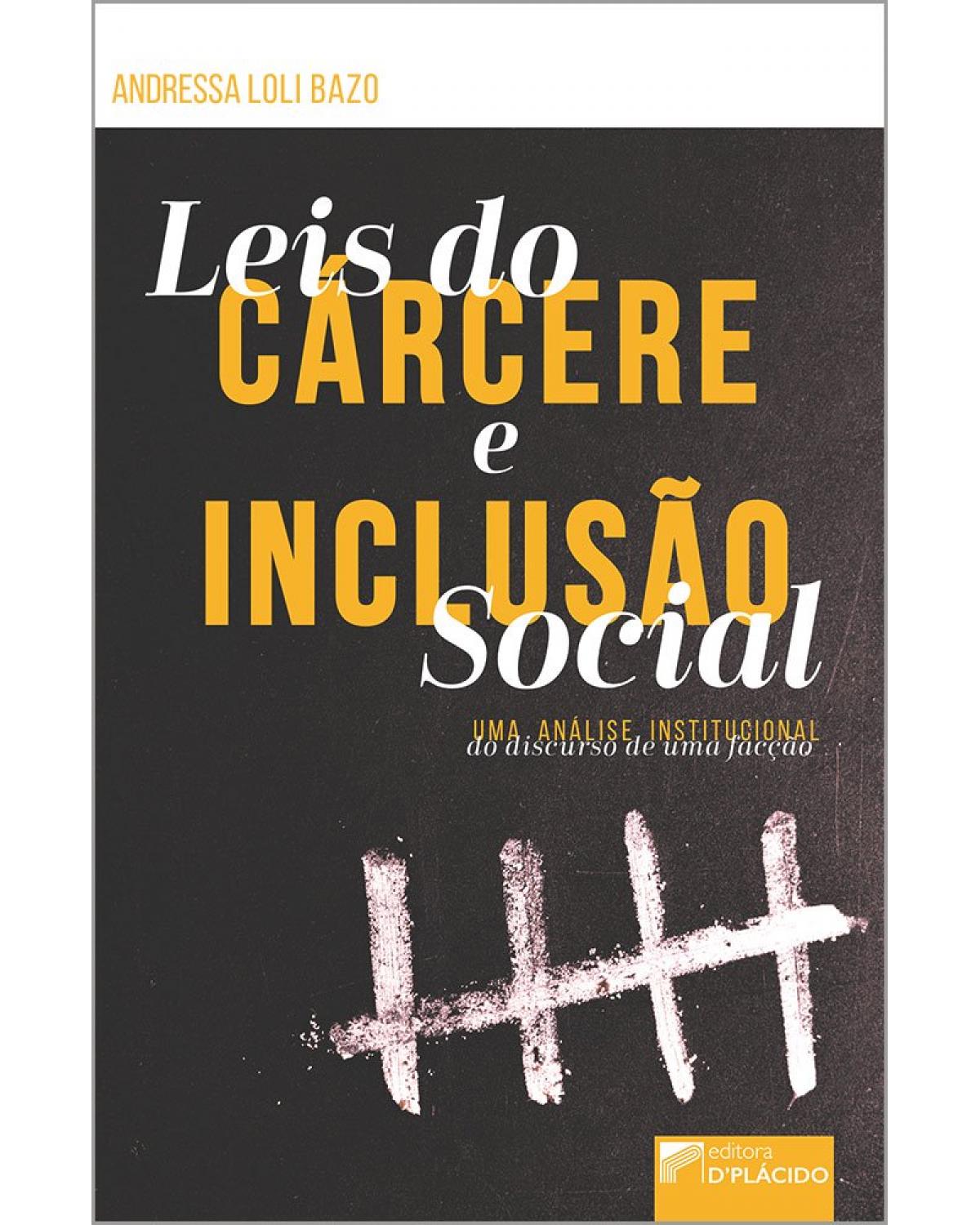 Leis do cárcere e inclusão social: uma análise institucional do discurso de uma facção - 1ª Edição | 2019