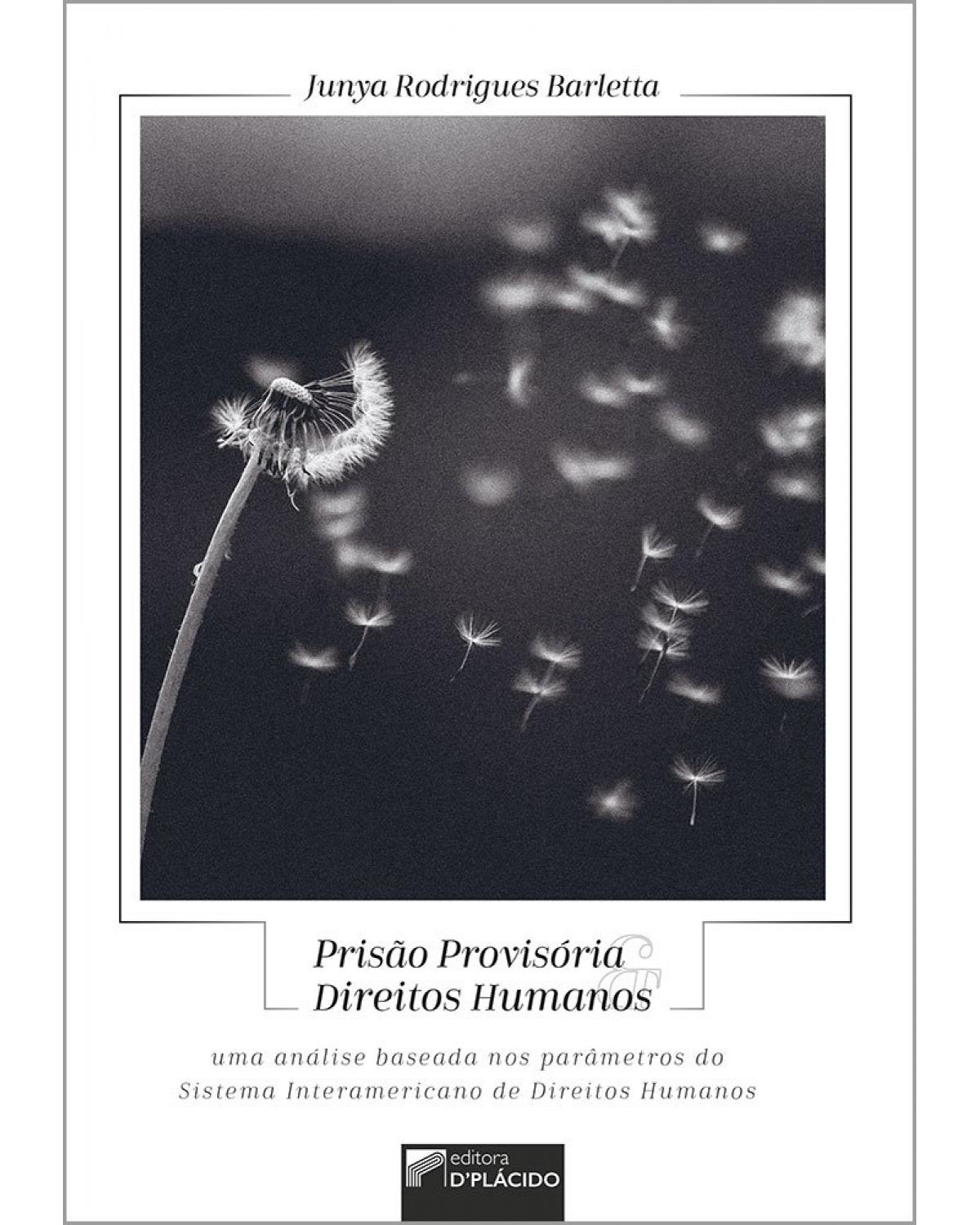 Prisão provisória e direitos humanos: uma análise baseada nos parâmetros do sistema interamericano de direitos humanos - 1ª Edição | 2019