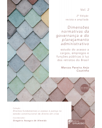 Dimensões normativas da governança e do planejamento administrativo - Volume 2: estudo do acesso a cargos, empregos e funções públicas à luz dos retratos do Brasil - 2ª Edição | 2019