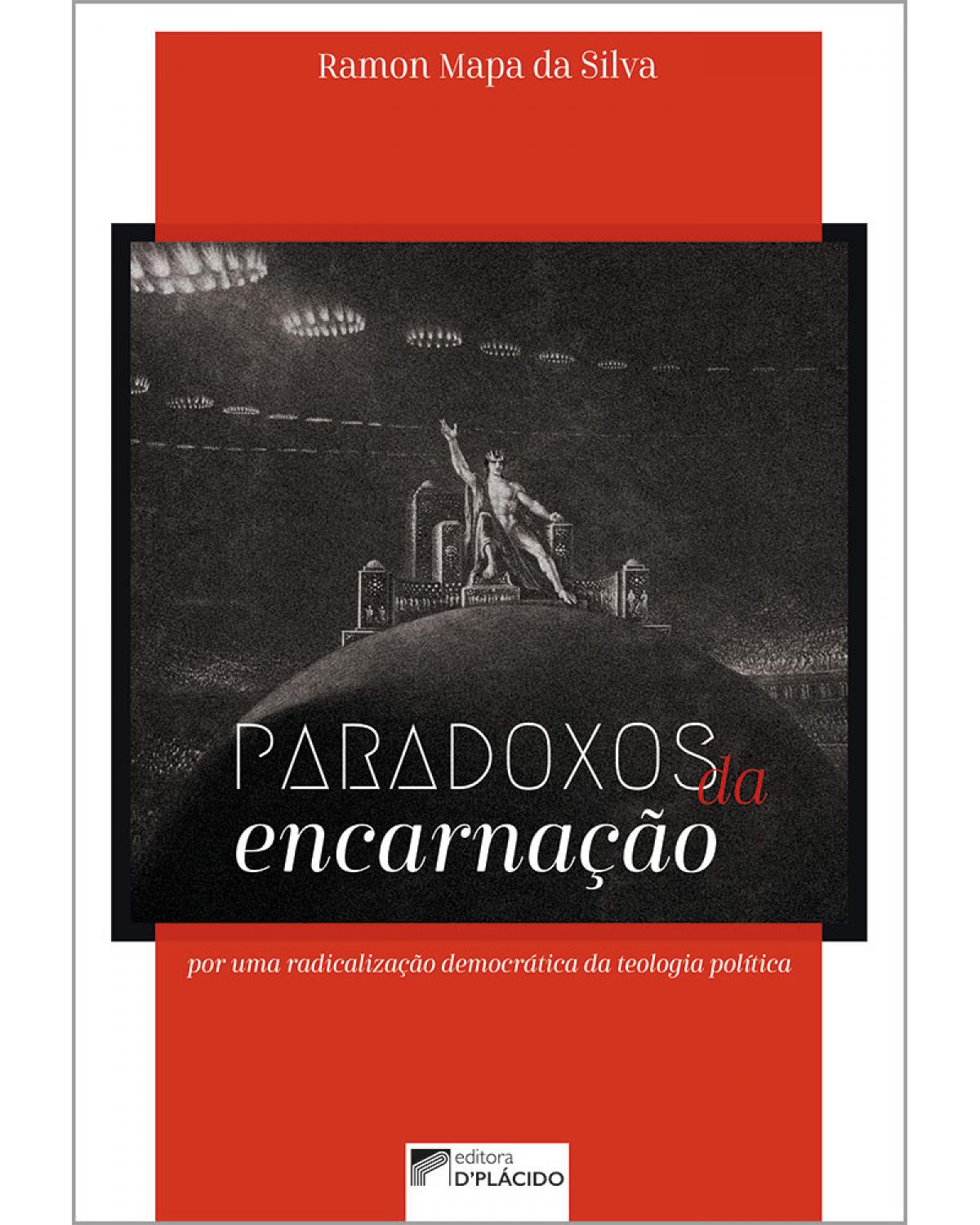 Paradoxos da encarnação: por uma radicalização democrática da teologia política - 1ª Edição | 2019