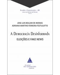 A democracia desinformada - eleições e fake news - 1ª Edição | 2020