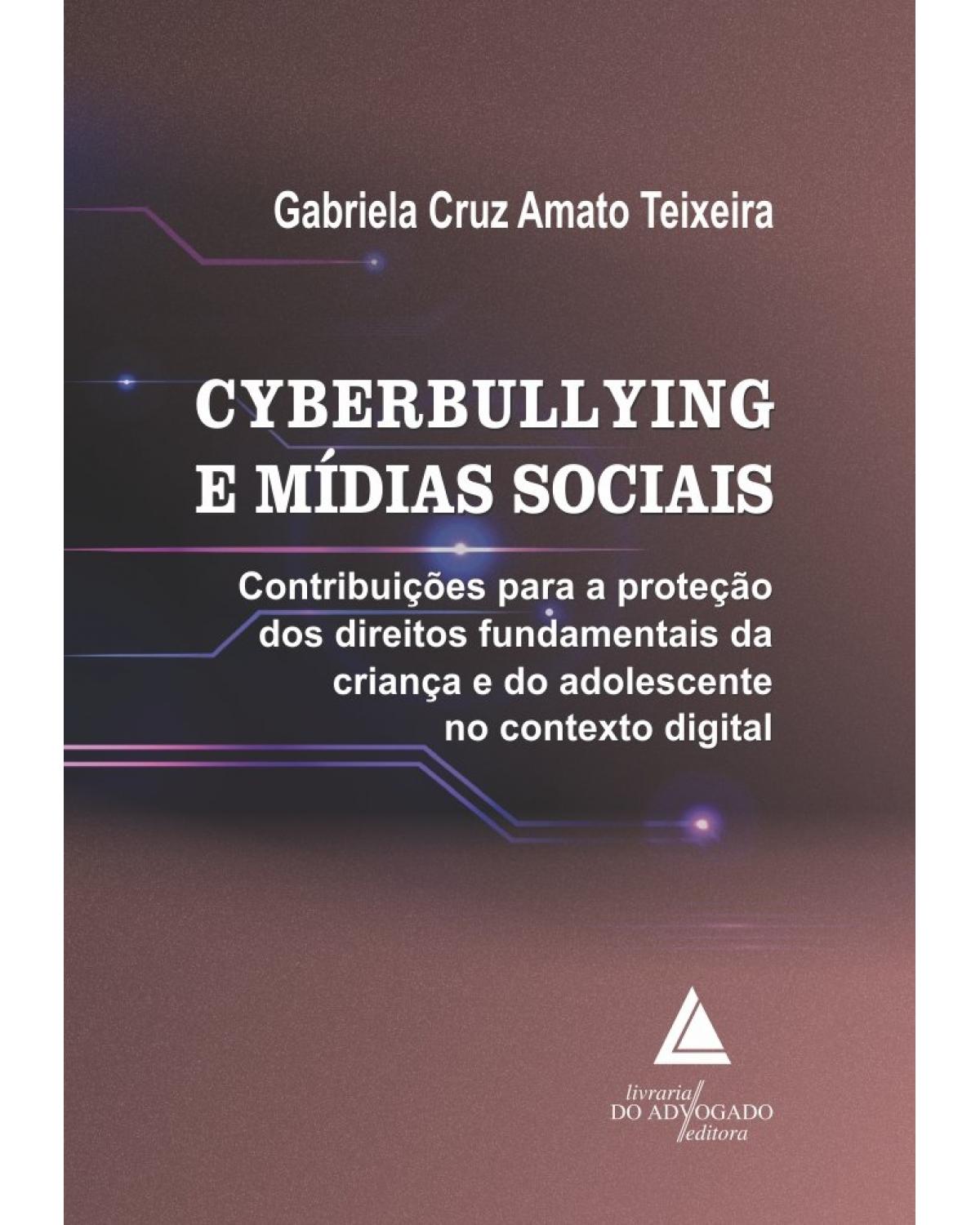 Cyberbullying e mídias sociais: contribuições para a proteção dos direitos fundamentais da criança e do adolescente no contexto digital - 1ª Edição | 2022