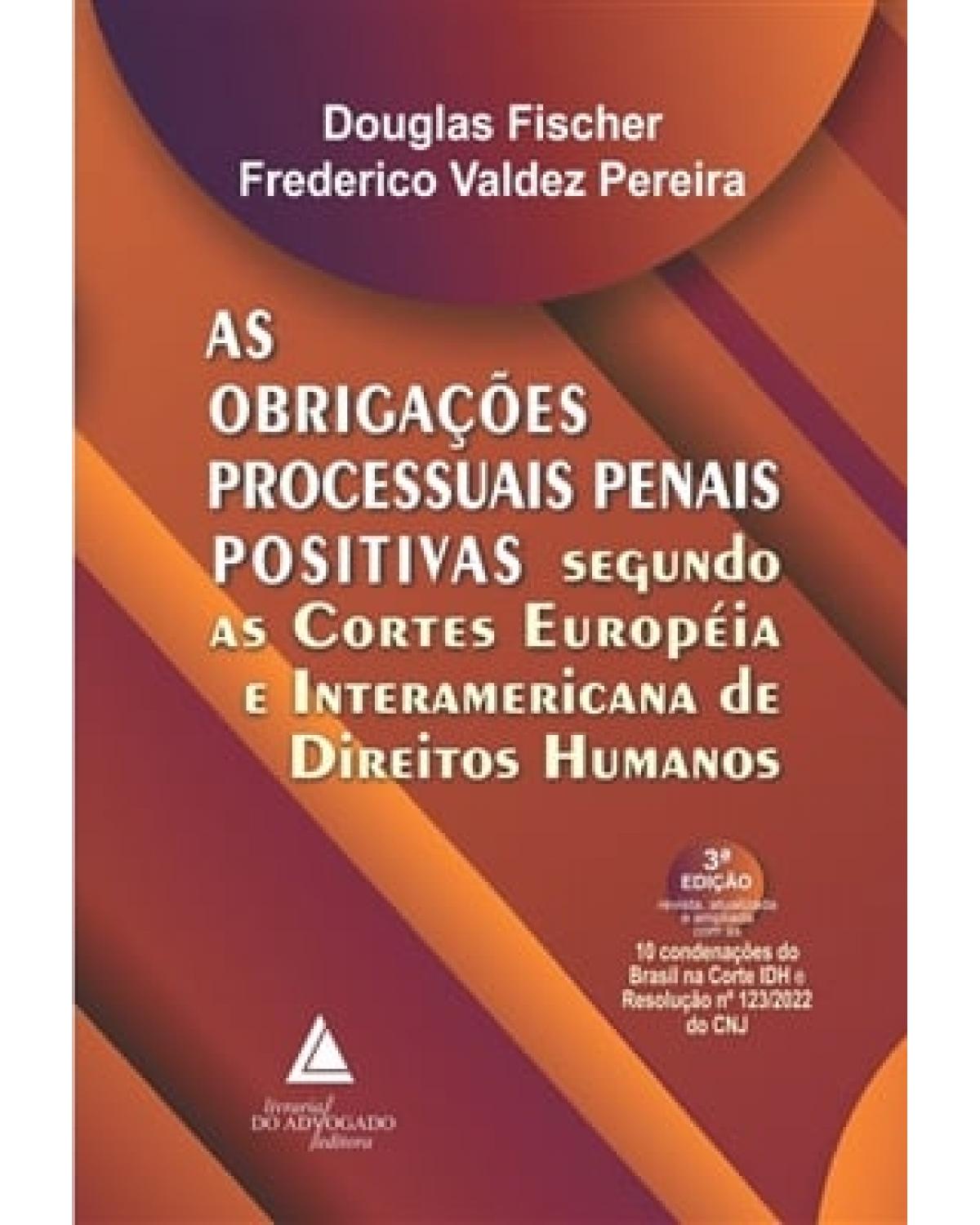 As obrigações processuais penais positivas: segundo as cortes europeia e interamericana de direitos humanos - 3ª Edição | 2022