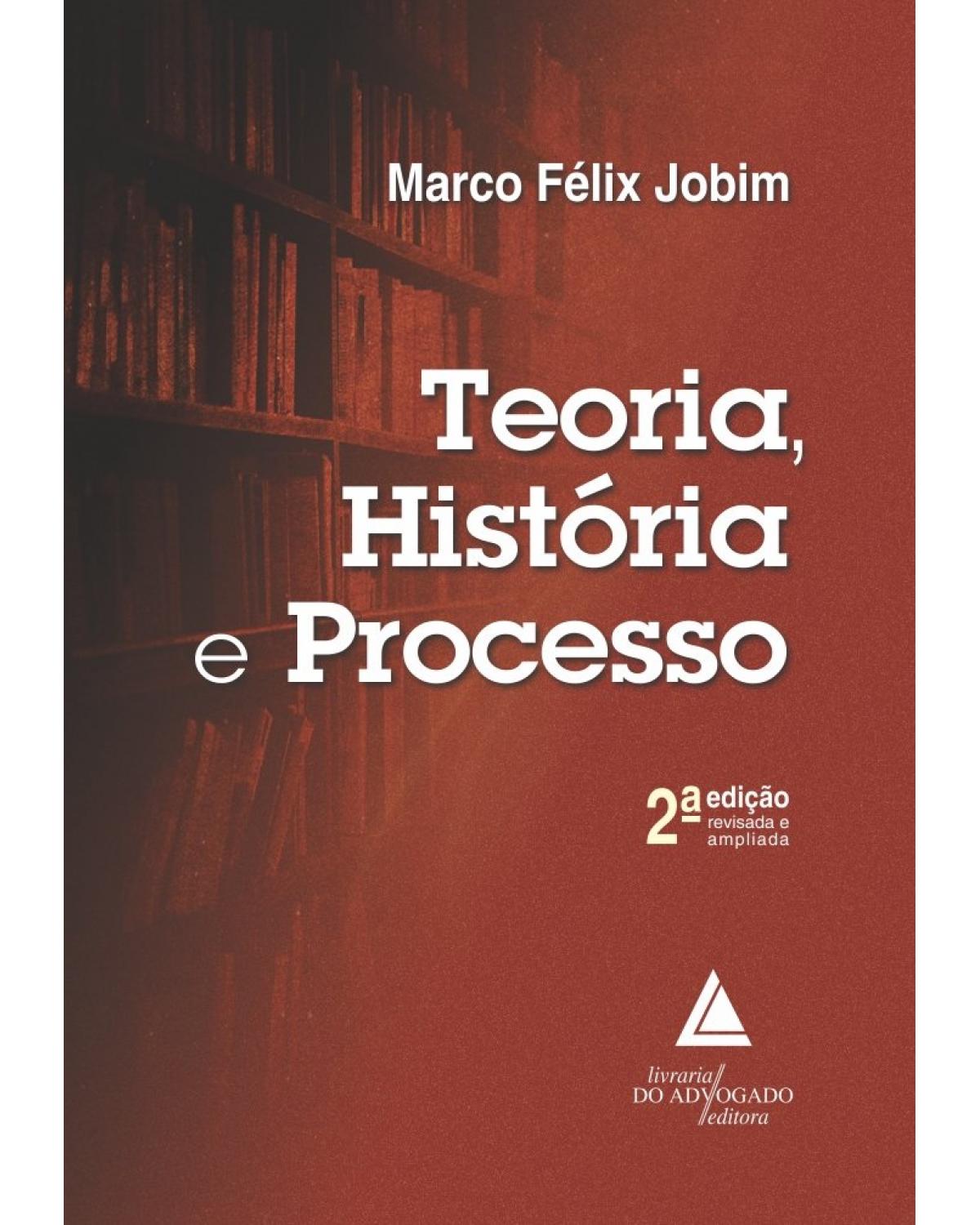 Teoria, história e processo - 2ª Edição | 2022