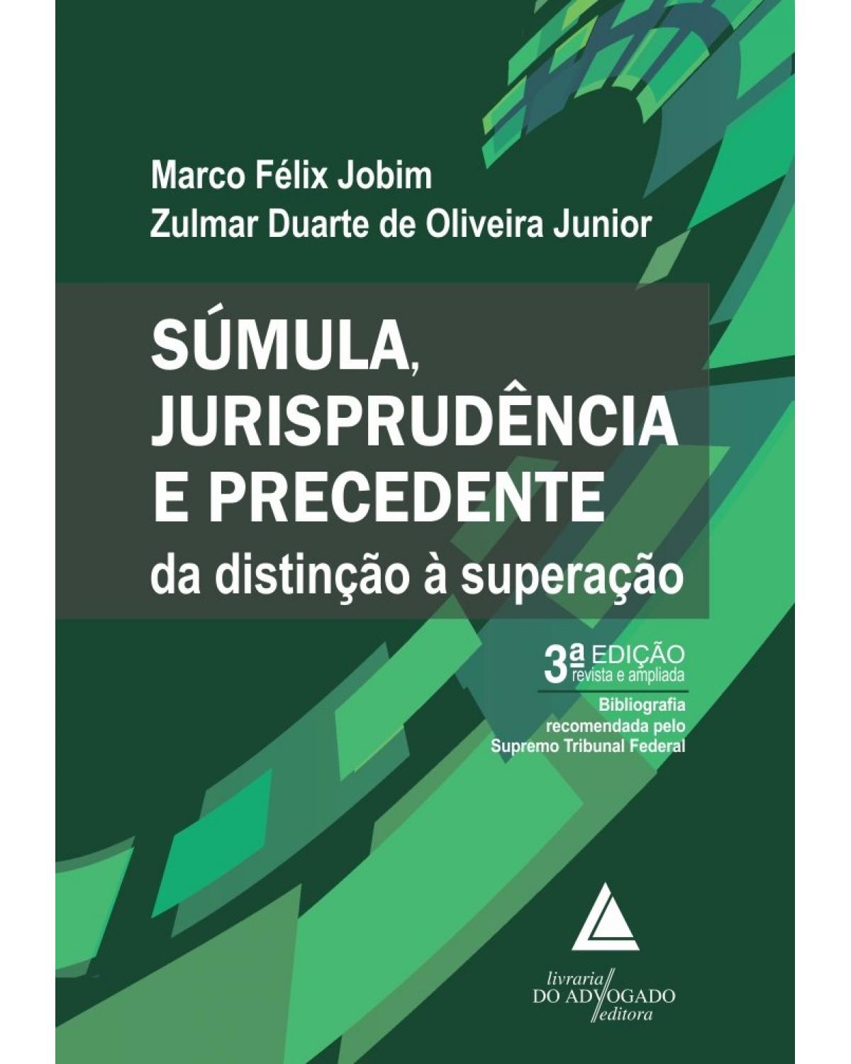 Súmula jurisprudência e precedente: da distinção à superação - 3ª Edição | 2022