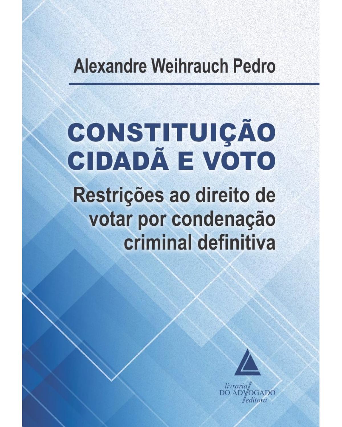 Constituição cidadã e voto: restrições ao direito de votar por condenação criminal definitiva - 1ª Edição | 2022
