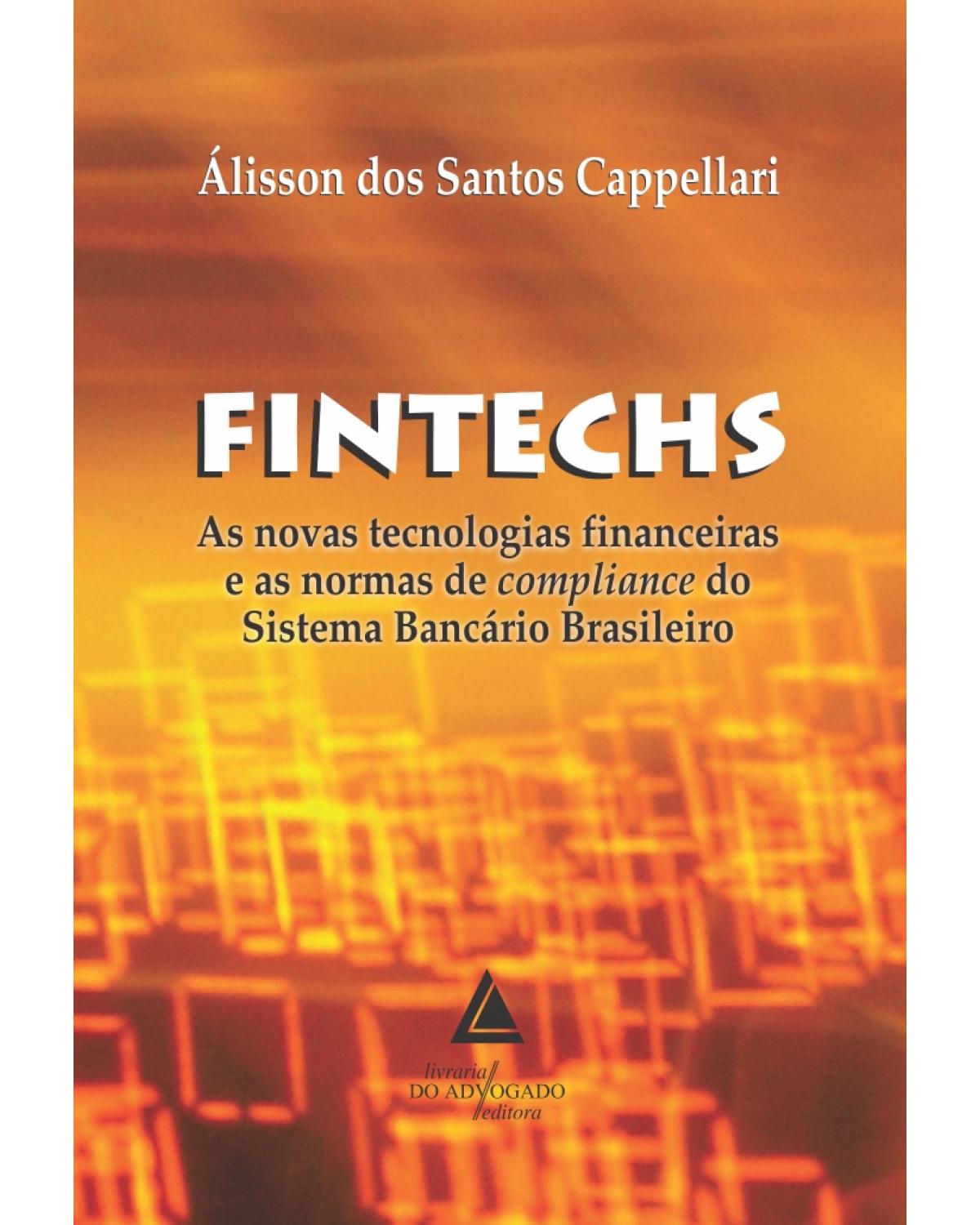 Fintechs: as novas tecnologias financeiras e as normas de compliance do Sistema Bancário Brasileiro - 1ª Edição | 2022