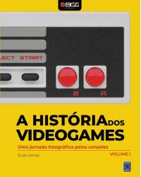 A história dos videogames - Volume 1: uma jornada fotográfica pelos consoles - 1ª Edição | 2020