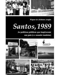 Santos, 1989 - as políticas públicas que inspiraram um país (e o mundo também) - 1ª Edição | 2021