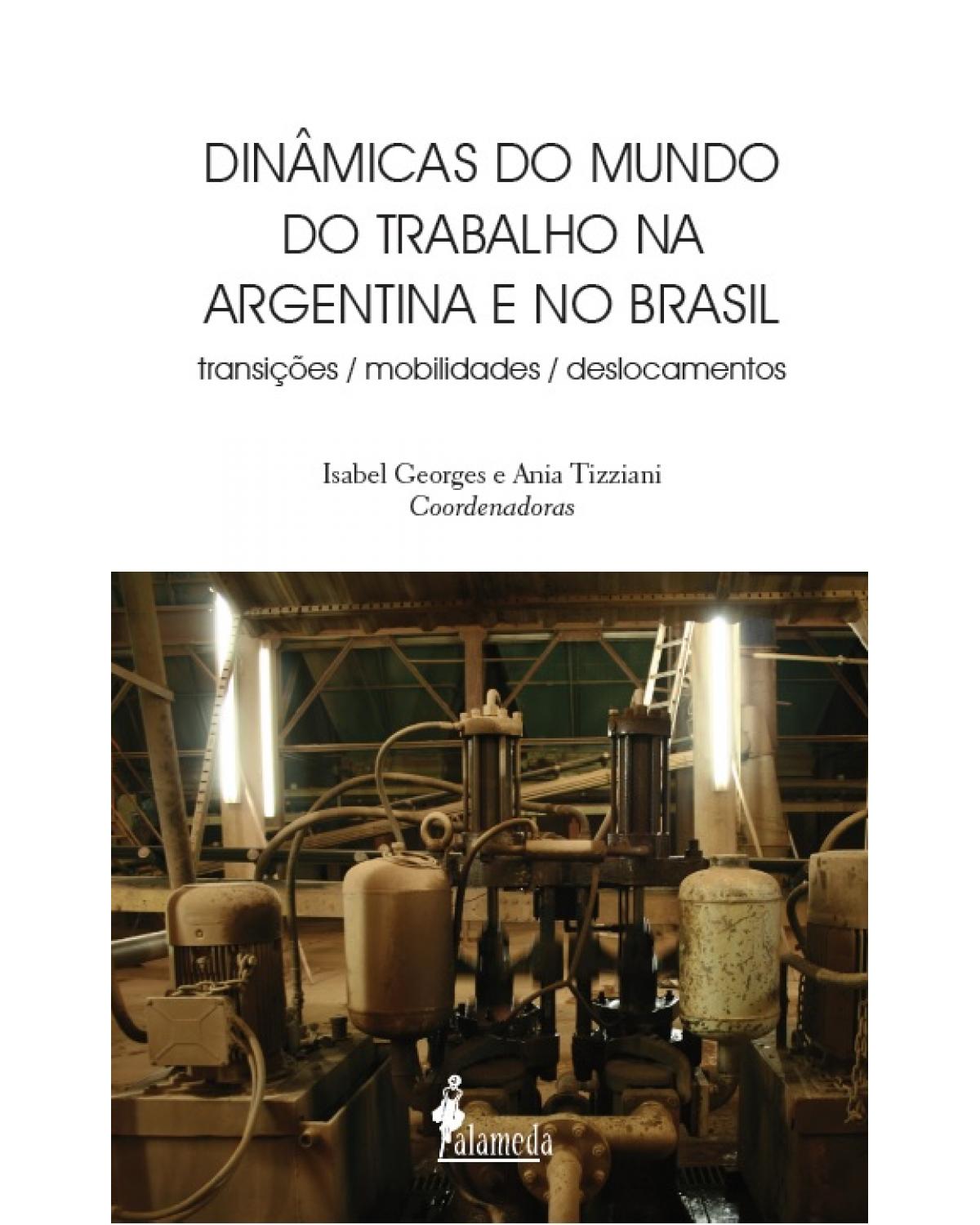 Dinâmicas do mundo do trabalho na Argentina e no Brasil - transições, mobilidades, deslocamentos - 1ª Edição | 2021