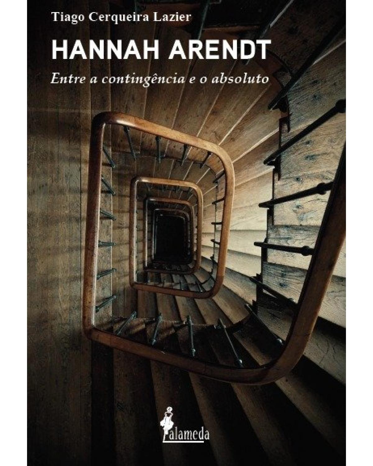 Hannah Arendt - entre a contingência e o absoluto - 1ª Edição | 2021