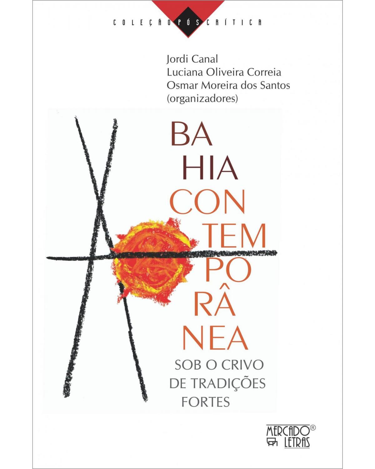 Bahia contemporânea - sob o crivo de tradições fortes - 1ª Edição | 2021