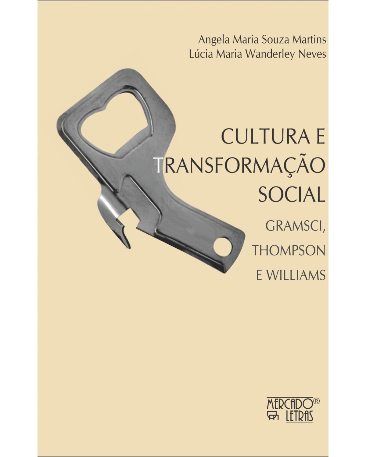 Cultura e transformação social - Gramsci, Thompson e Williams - 1ª Edição | 2021