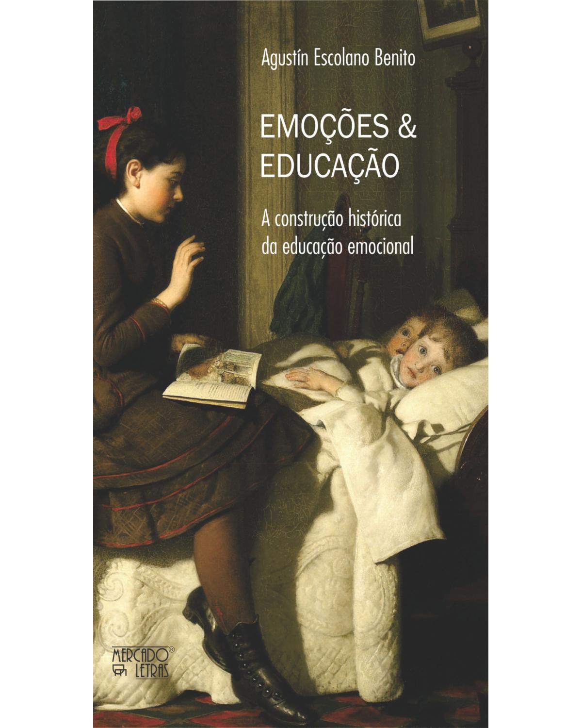 Emoções & educação - a construção histórica da educação emocional - 1ª Edição | 2021