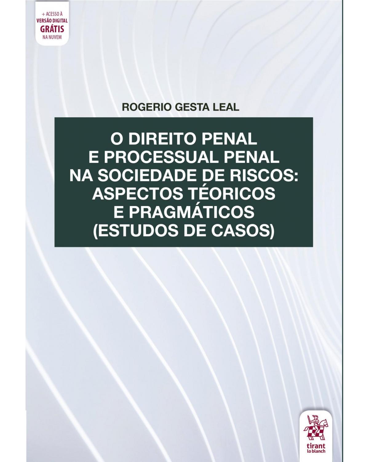 O direito penal e processual penal na sociedade de riscos - aspectos teóricos e pragmáticos (estudos de casos) - 1ª Edição | 2020