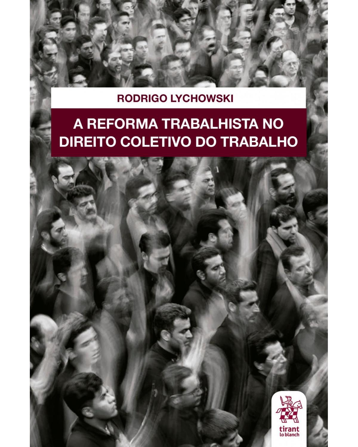 A reforma trabalhista no direito coletivo do trabalho - 1ª Edição | 2020