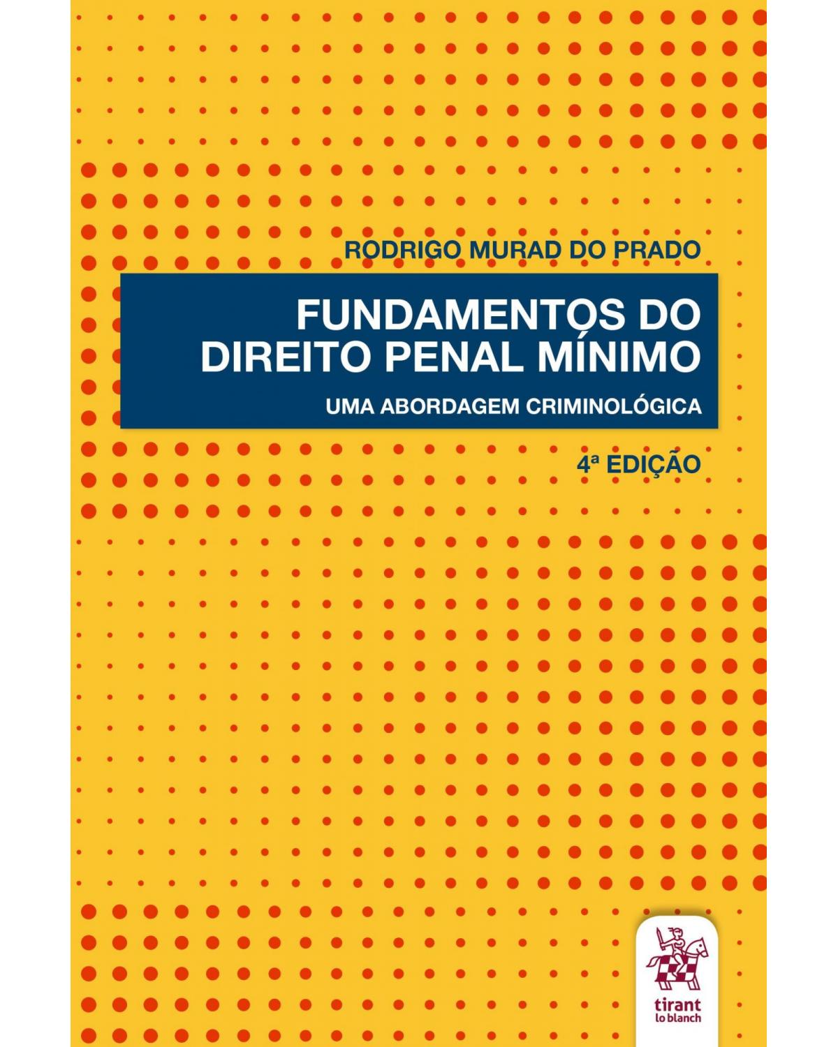 Fundamentos do direito penal mínimo: uma abordagem criminológica - 4ª Edição | 2020
