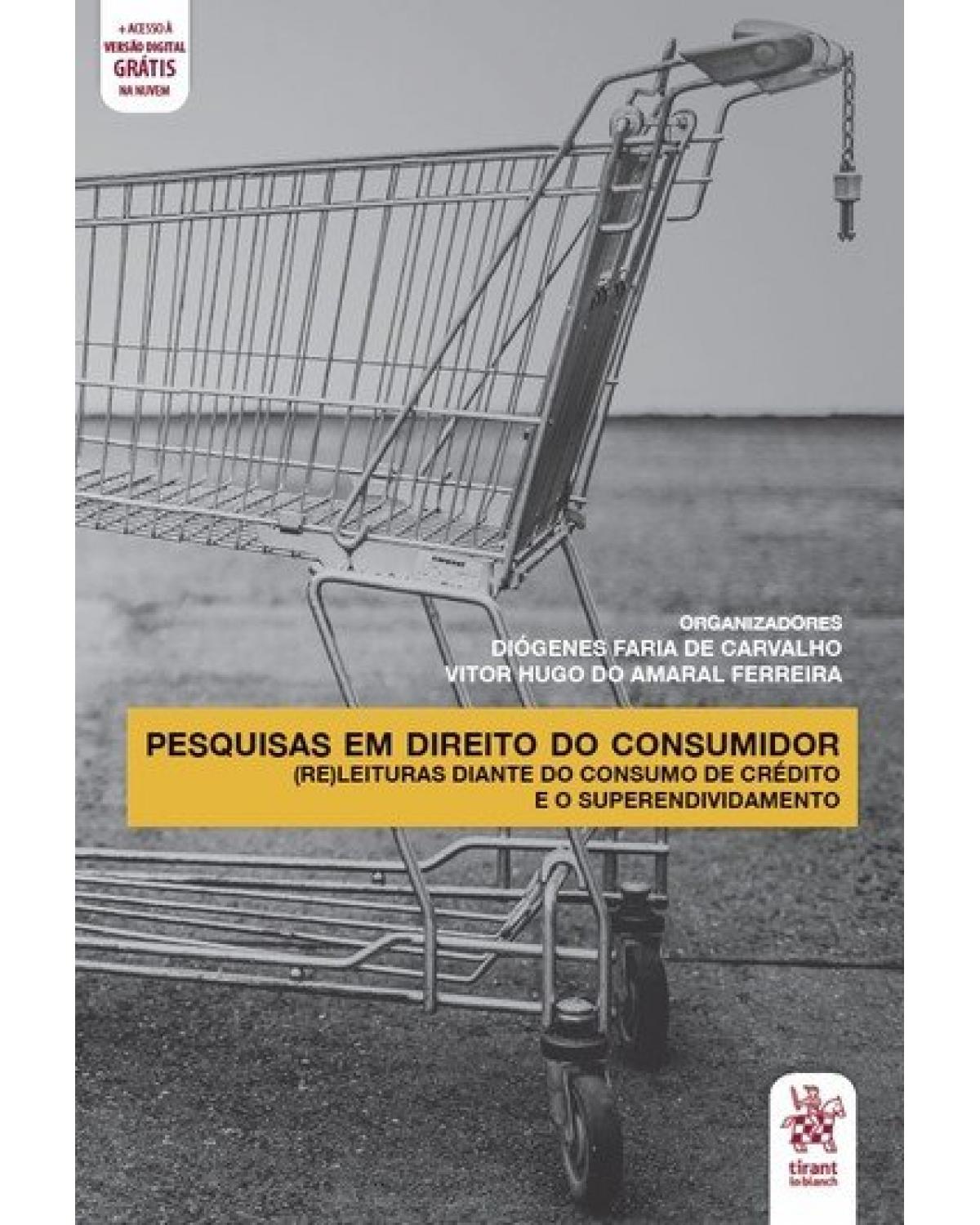 Pesquisas em direito do consumidor: (re)leituras diante do consumo de crédito e o superendividamento - 1ª Edição | 2020