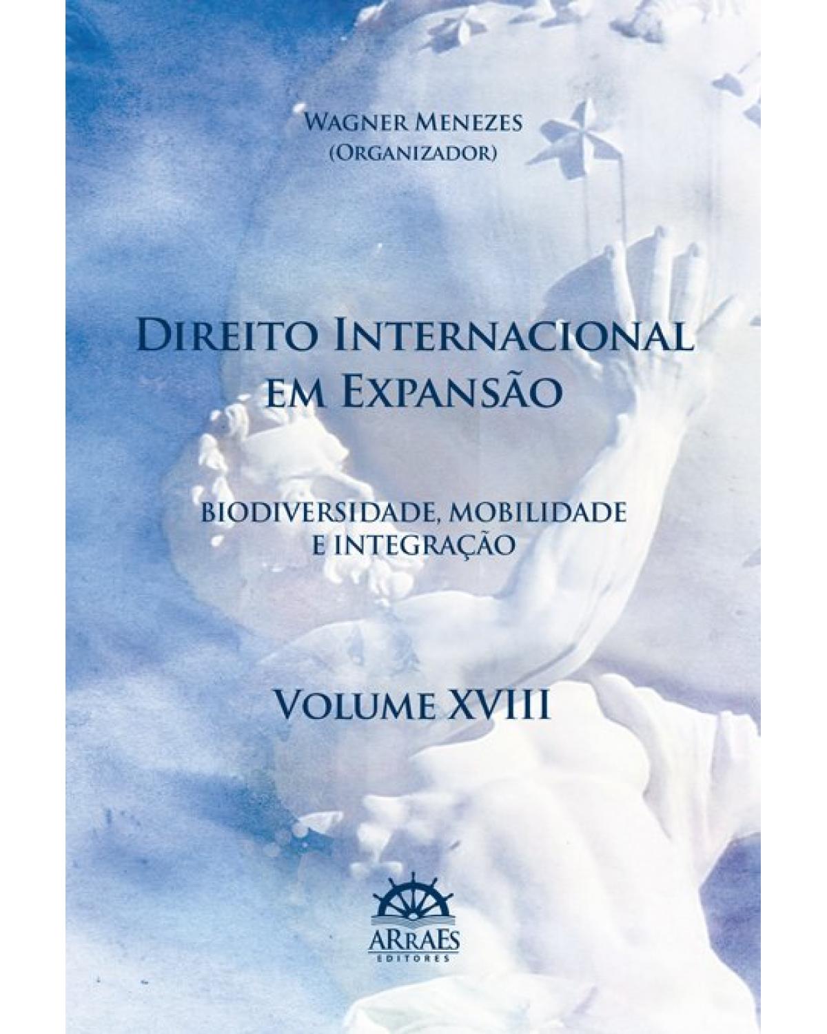 Direito internacional em expansão - Volume 18: biodiversidade, mobilidade e integração - 1ª Edição | 2020