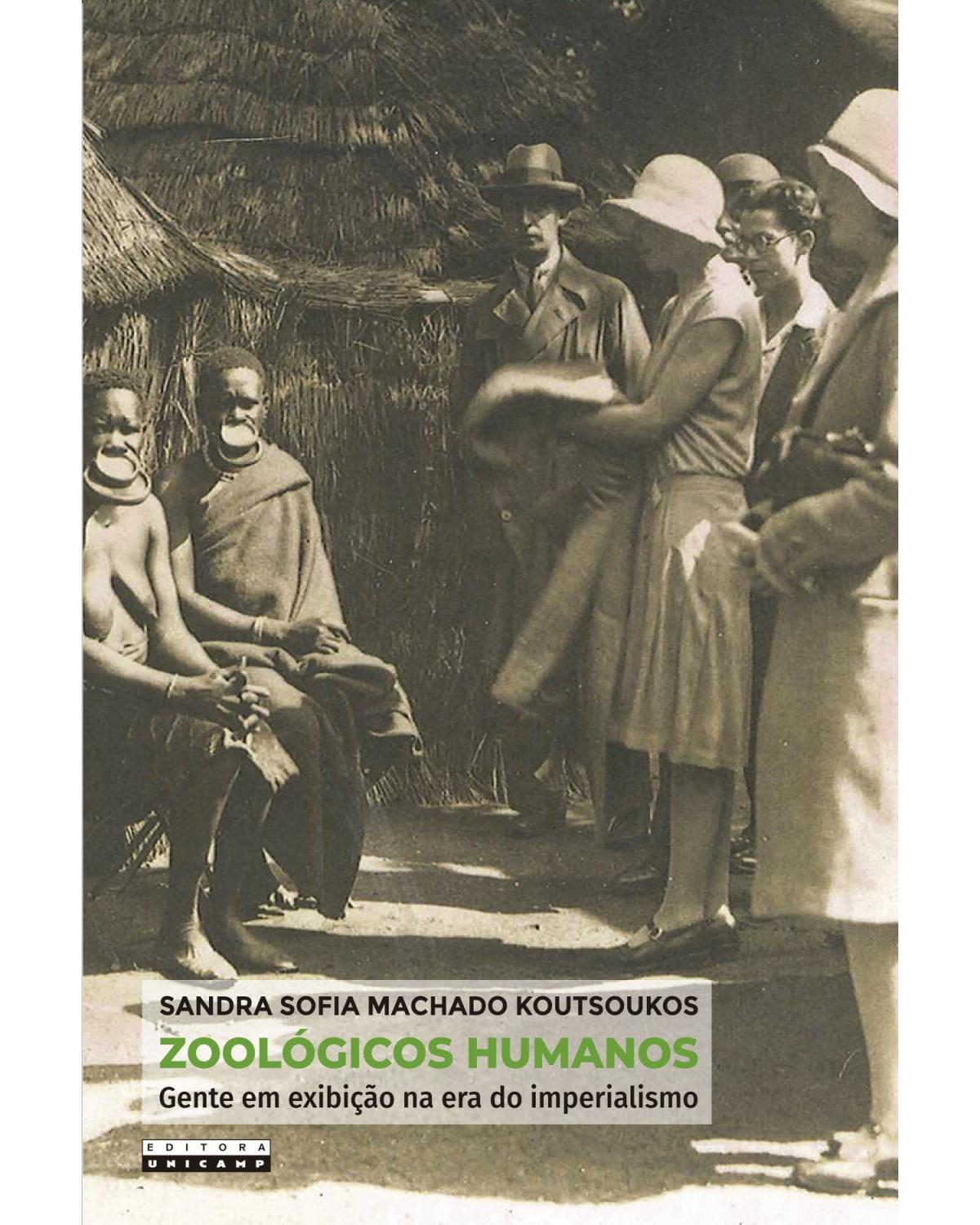 Zoológicos humanos - gente em exibição na era do imperialismo - 1ª Edição | 2020