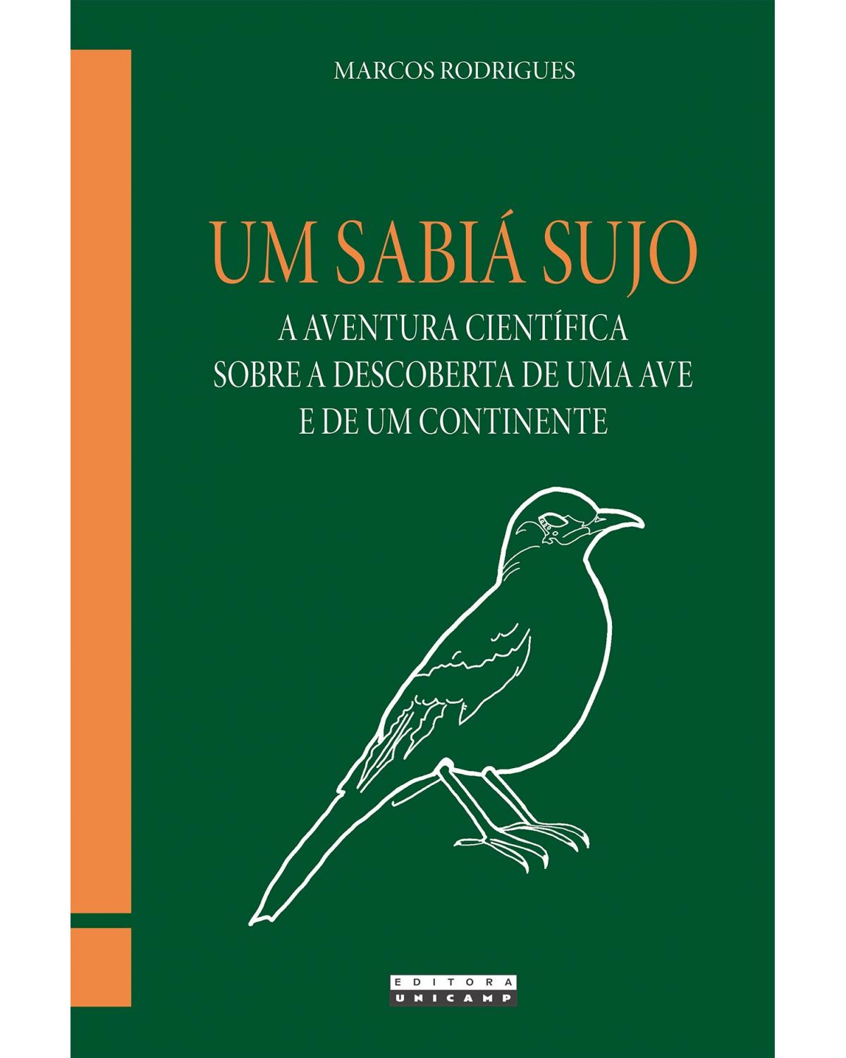 Um sabiá sujo - a aventura científica sobre a descoberta de uma ave e de um continente - 1ª Edição | 2021