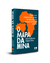 O mapa da mina - a guerra dos conglomerados globais de mineração pela conquista da Carajás africana - 1ª Edição | 2021