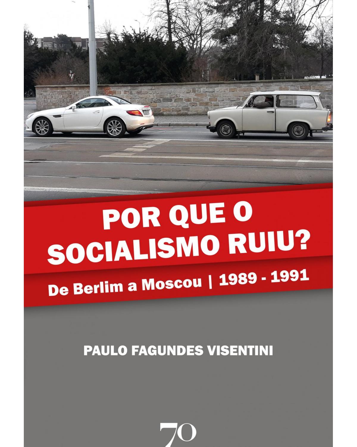 Por que o socialismo ruiu? - de Berlim a Moscou | 1989-1991 - 1ª Edição | 2021