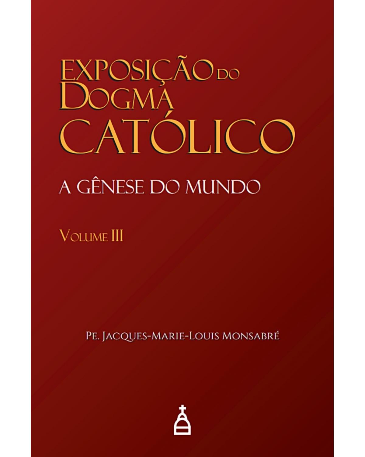 Exposição do dogma católico - Volume 3:  - 1ª Edição | 2022