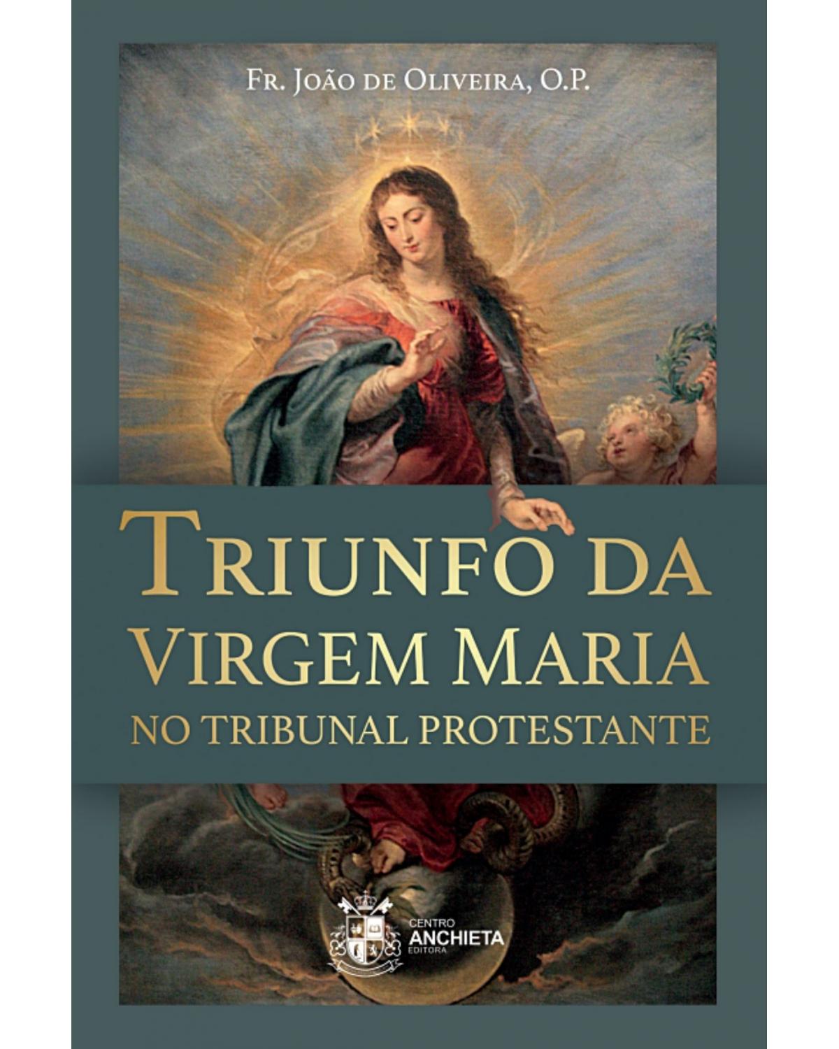 Triunfo da Virgem Maria no tribunal protestante - 1ª Edição | 2021
