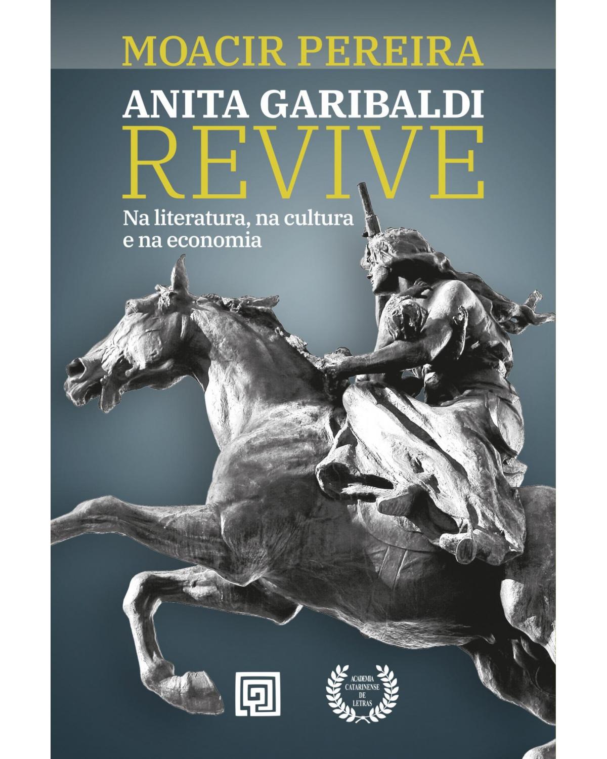 Anita Garibaldi revive - na literatura, na cultura e na economia - 1ª Edição | 2021