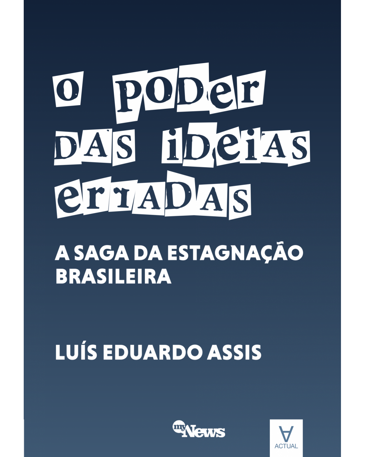 O poder das ideias erradas - a saga da estagnação brasileira - 1ª Edição | 2022