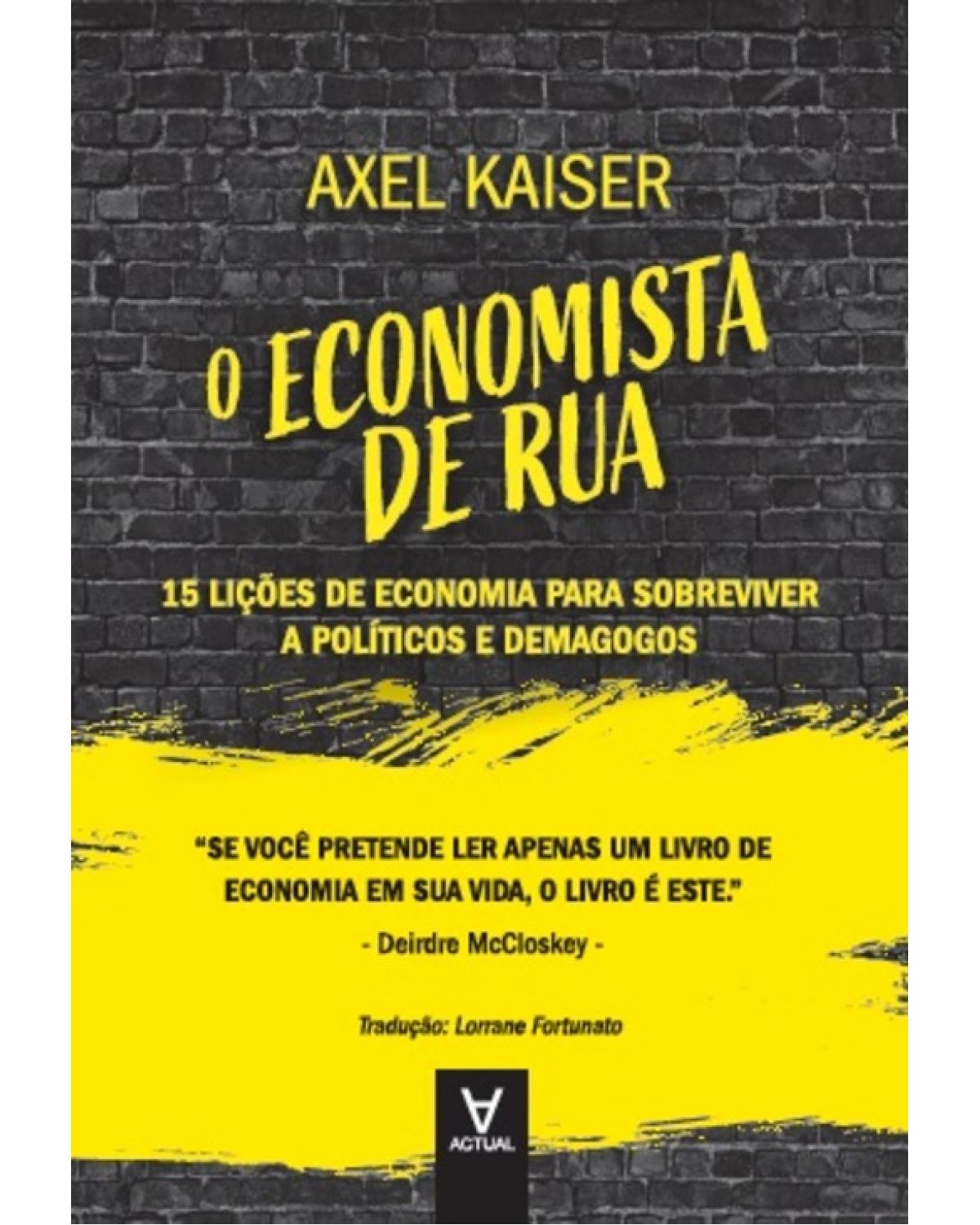 O economista de rua - 15 lições de economia para sobreviver a políticos e demagogos - 1ª Edição | 2022