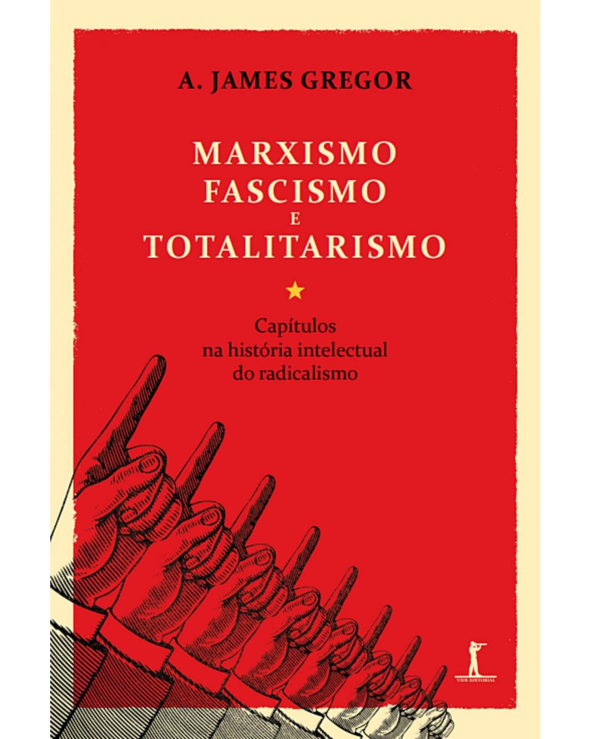 Marxismo, Fascismo e Totalitarismo - Capítulos na história intelectual do radicalismo - 1ª Edição | 2021