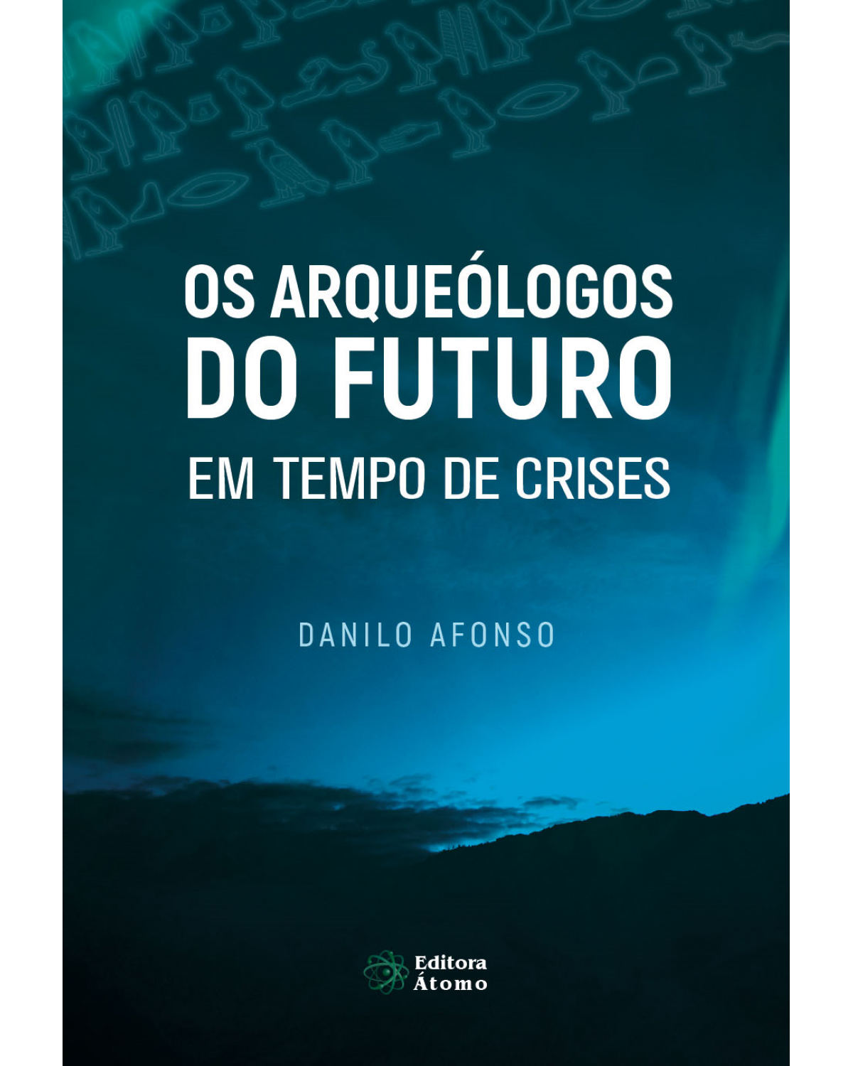 Os arqueólogos do futuro em tempo de crises: vida plena no agora como antídoto para a ansiedade e o sofrimento - 1ª Edição | 2020