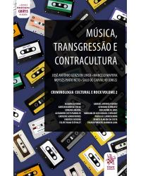 Música, transgressão e contracultura: - Volume 2: criminologia cultural e rock - 1ª Edição | 2020