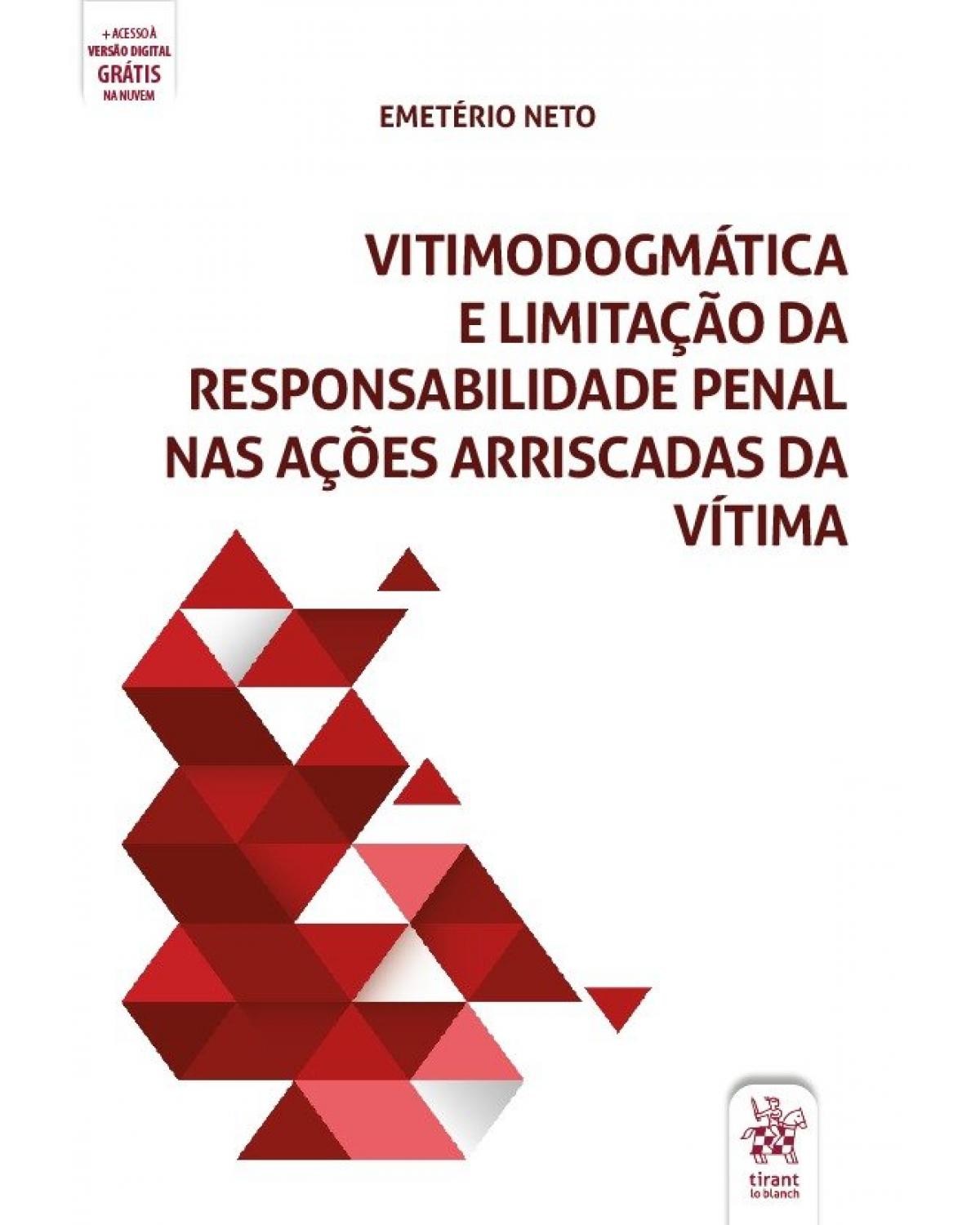 Vitimodogmática e limitação da responsabilidade penal nas ações arriscadas da vítima - 1ª Edição | 2020