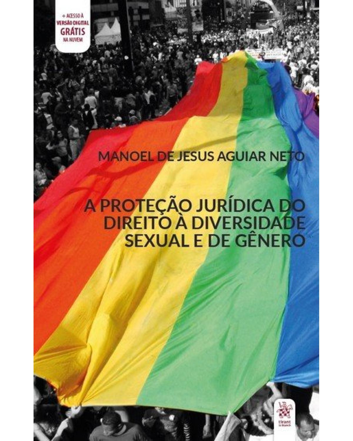 A proteção jurídica do direito à diversidade sexual e de gênero - 1ª Edição | 2020