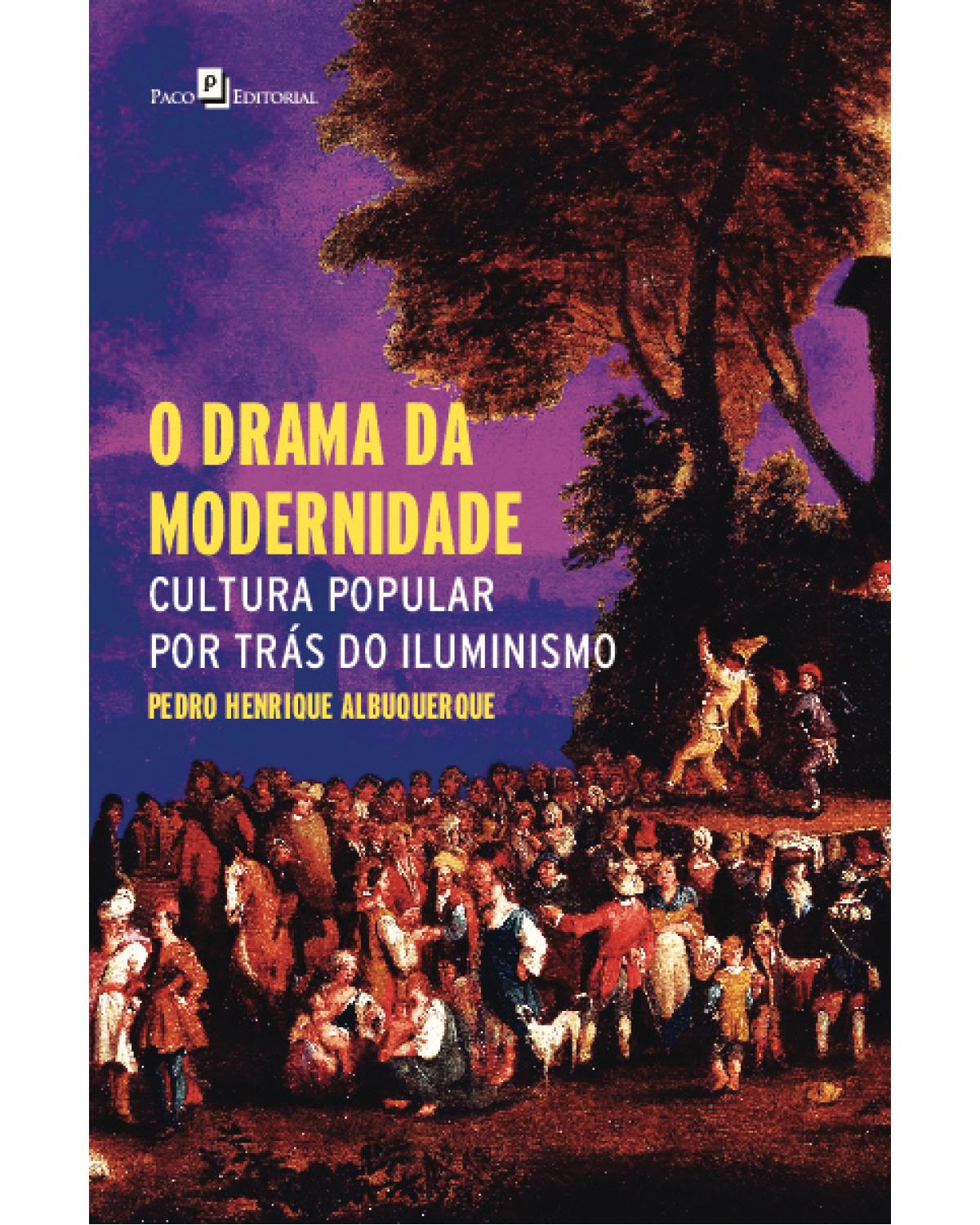 O drama da modernidade - cultura popular por trás do Iluminismo - 1ª Edição | 2020