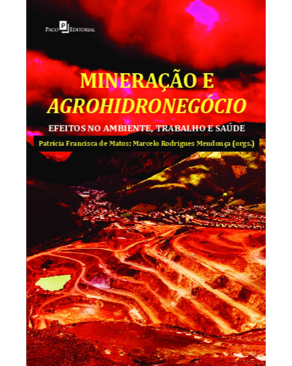 Mineração e agrohidronegócio: efeitos no ambiente, trabalho e saúde - 1ª Edição | 2021