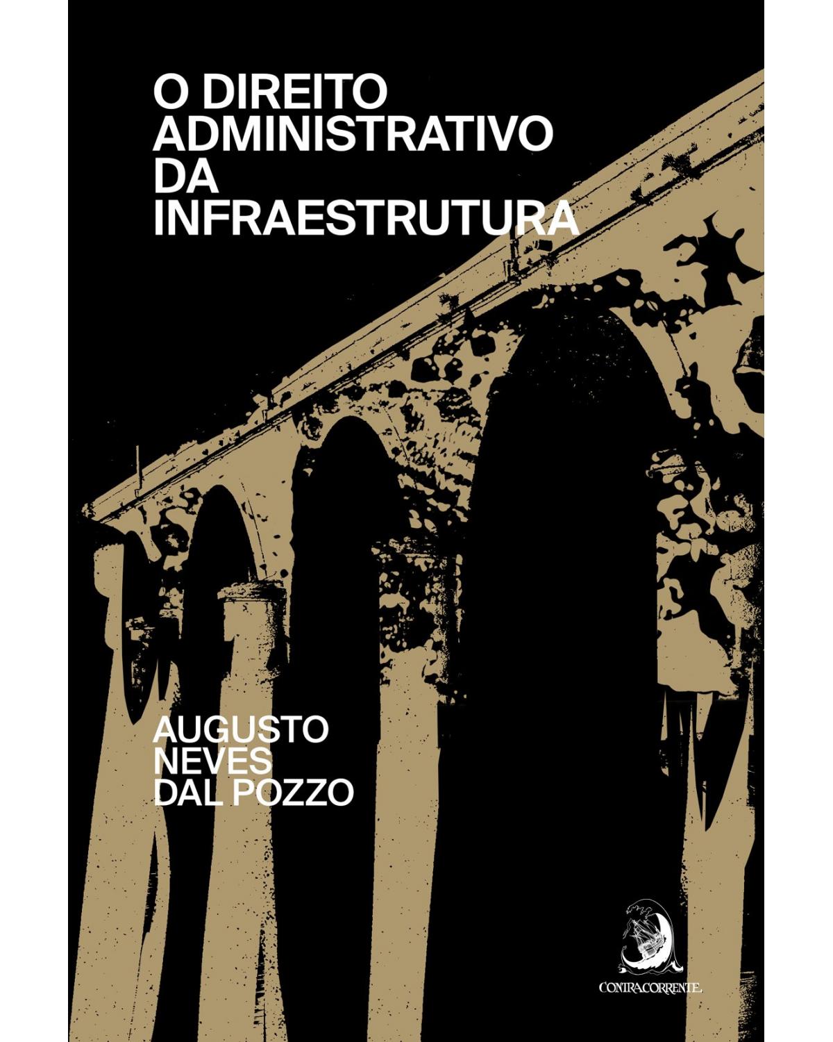 O direito administrativo da infraestrutura - 1ª Edição | 2020