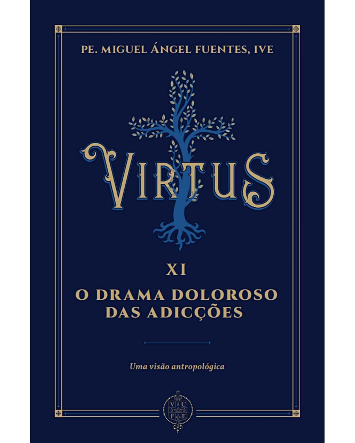 Virtus XI - O drama doloroso das adicções - uma visão antropológica - 1ª Edição | 2021