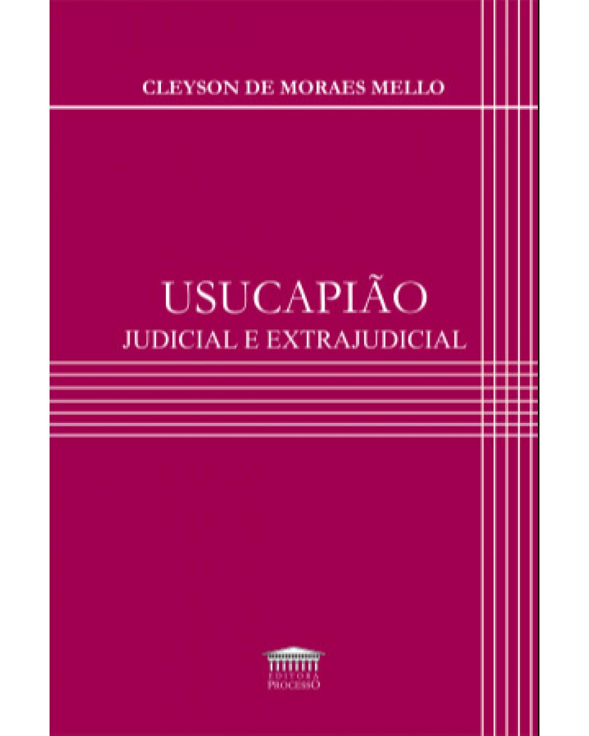 Usucapião judicial e extrajudicial - 1ª Edição | 2021