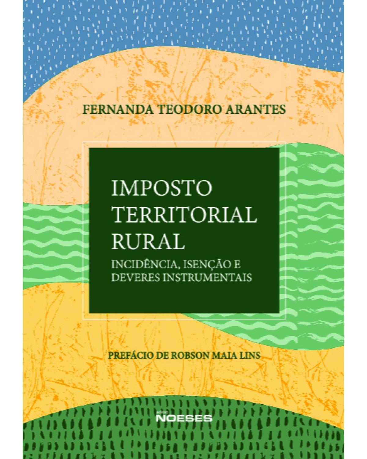 Imposto territorial rural - análise da norma de incidência, de isenção e dos deveres instrumentais - 1ª Edição | 2021