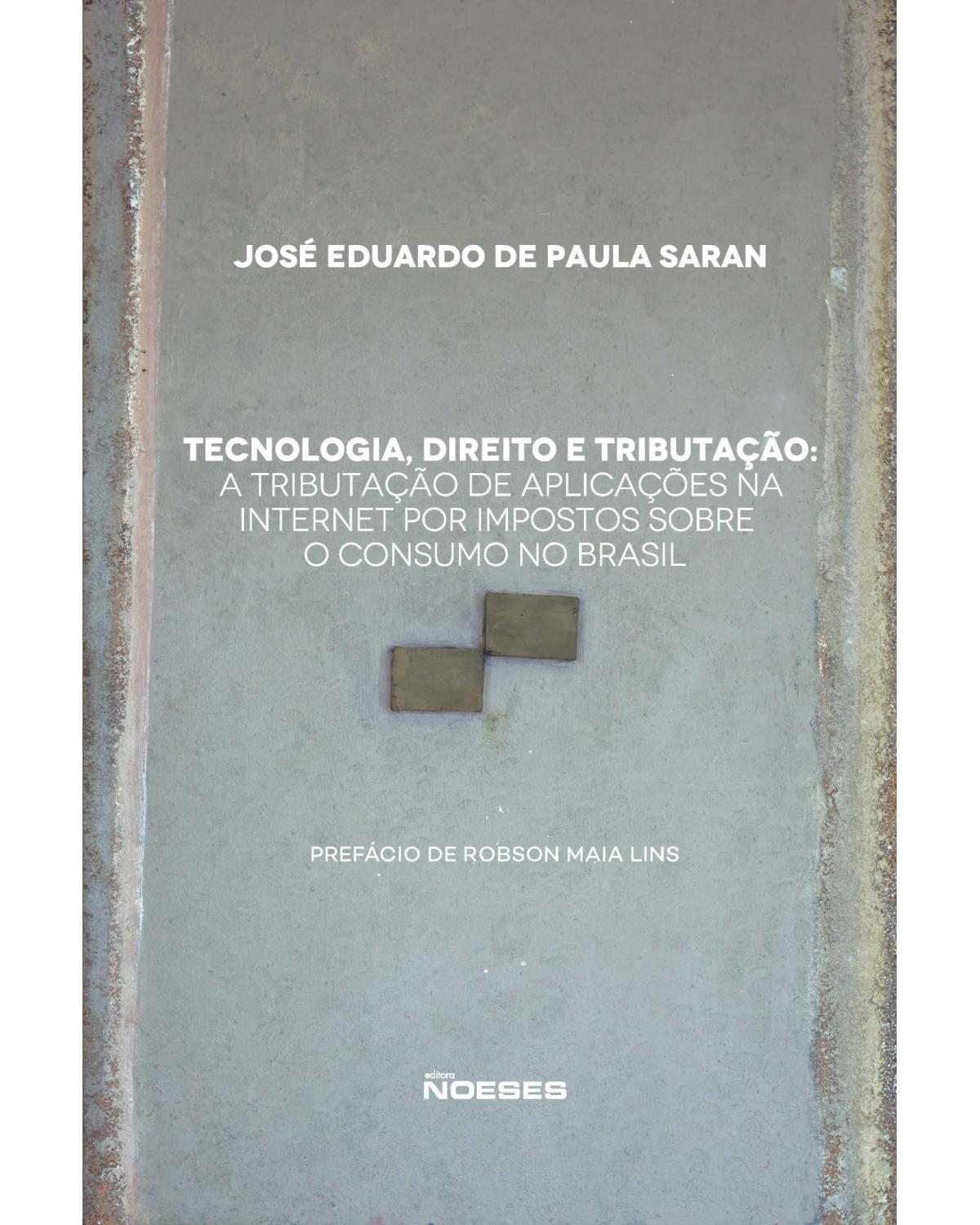Tecnologia, direito e tributação - a tributação de aplicações na internet por impostos sobre o consumo no Brasil - 1ª Edição | 2021