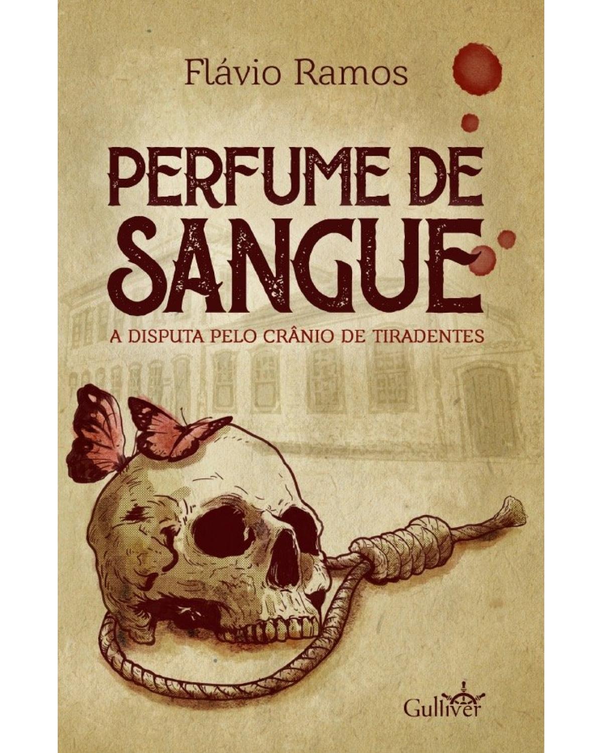 Perfume de sangue - a disputa pelo crânio de Tiradentes - 1ª Edição | 2022